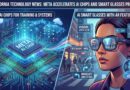 Meta نے AI Chips اور Smart Glasses منصوبے تیز کر دیے