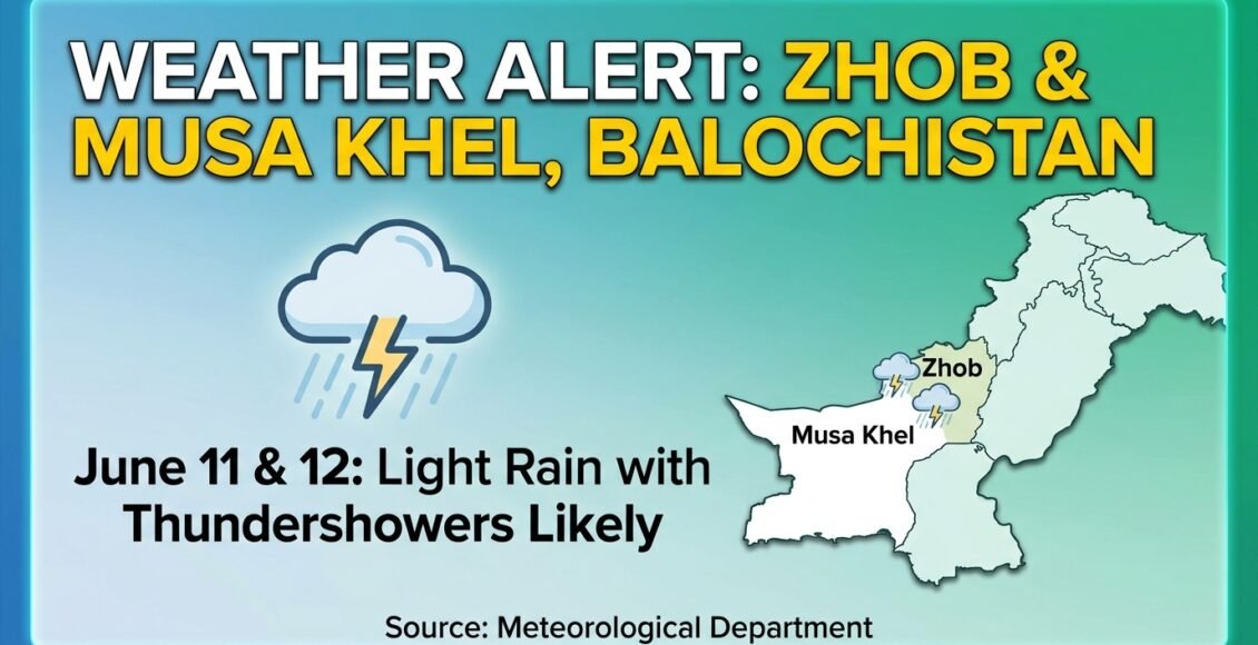 بلوچستان کے اضلاع ژوب اور موسی خیل میں 11 اور 12 جون کو گرج چمک کے ساتھ ہلکی بارش کا امکان، محکمہ موسمیات