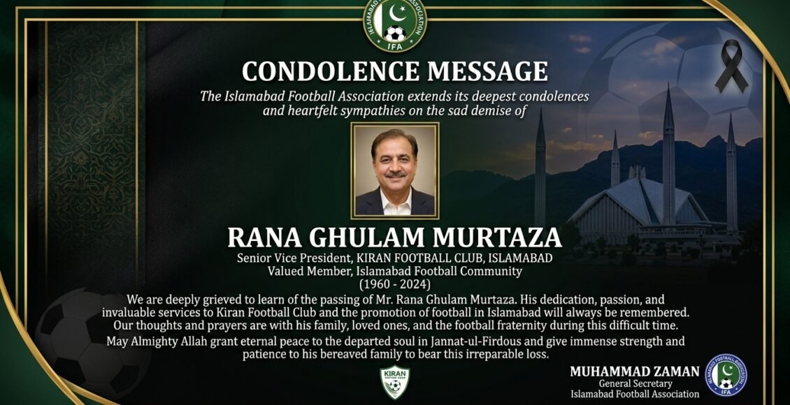 اسلام Èباد فٹ بال ایسوسی ایشن کے جنرل سیکرٹری محمد زمان کی کرن فٹ بال کلب کے سینئر نائب رانا غلام مرتضی کی وفات پر اظہار تعزیت
