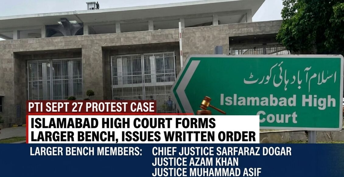 پی ٹی آئی 27 ستمبر احتجاج کیس، اسلام آباد ہائیکورٹ نے لارجر بنچ تشکیل دیدیا، تحریری حکم نامہ جاری لارجر بنچ میں اسلام آباد ہائی کورٹ کے چیف جسٹس سرفراز ڈوگر کے ساتھ جسٹس اعظم خان اور جسٹس محمد آصف بھی شامل ہوں گے